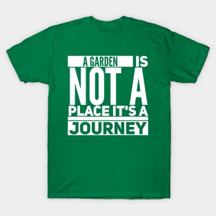 A Garden Is Not A Place It'S A Journey T-Shirt